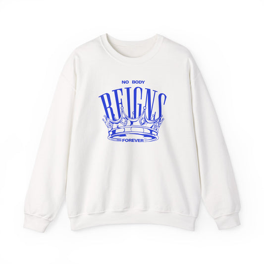 No Body Reigns Forever Sweatshirt