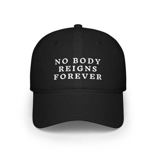 No Body Reigns Forever Hat
