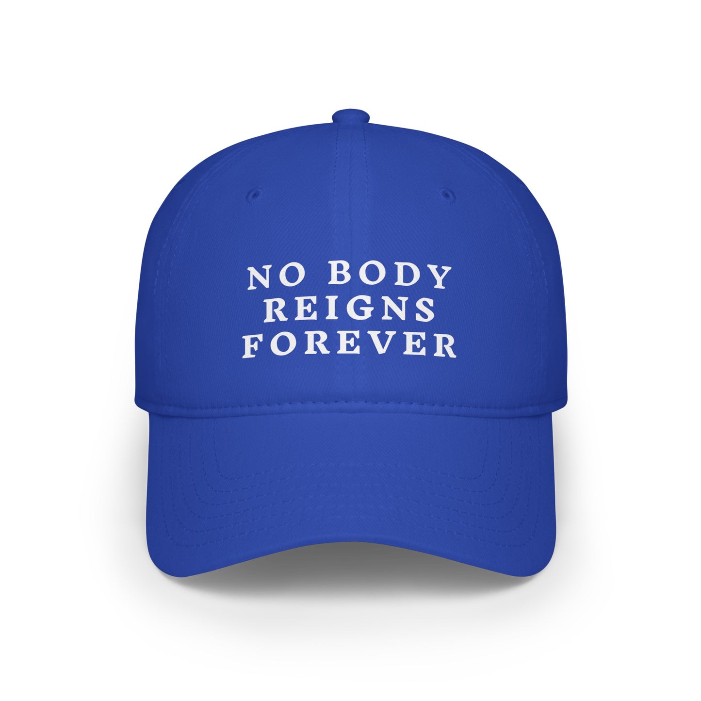 No Body Reigns Forever Hat